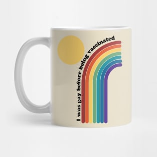 I was gay before being vaccinated rainbow Mug